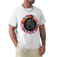 Ain_T Nobody Got Time For That T-Shirt Sweat Shirt Tops Black T Shirts For Men