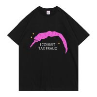 Commit Tax Fraud Tshirt Men Creativity T Shirt Shrinkproof Cotton Personality Gildan