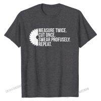 2023 NEW Measure Twice Cut Once Swear Carpenter Handyman Dad Shirt Company Man Top T-shirts Cotton Tops Shirt Custom fashion