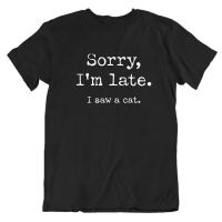 Tshirt Cats Sorry I Am Late I Saw A Cat Original Design Home Joke Tshirt T Streetswear