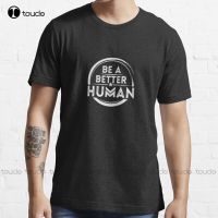 New Be A Better Human 1 T-Shirt T Shirts Cotton Xs-5Xl Unisex Custom Aldult Teen Unisex Digital Printing Tee Shirts