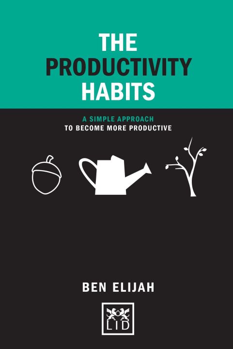 The Productivity Habits: A Simple Approach to Become More Productive (Concise Advice Lab)