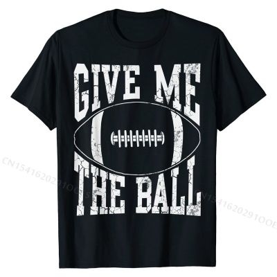 Football Give Me The Ball Funny Sports Humor Men Kids Boys T-Shirt T Shirts Tops T Shirt for s On Sale Birthday Tshirts
