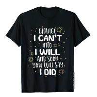 Cant I Will I Did School Teacher Motivation Growth Mindset T-Shirt Top T-Shirts Dominant Cotton Men &amp; Tees 3D Style XS-4XL-5XL-6XL