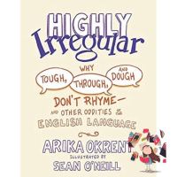 WoW !! หนังสือภาษาอังกฤษ Highly Irregular: Why Tough, Through, and Dough Dont Rhyme―And Other Oddities of the English Language