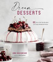 (ใหม่)พร้อมส่ง Dream Desserts: 60 Over-the-Top Recipes for Truly Fabulous Flavor by Amie MacGregor