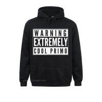 Warning Extremely Cool Primo Spanish Male Cousin T-Shirt Summer Summer Fall Women Hoodies Clothes Family Long Sleeve Sweatshirts Size Xxs-4Xl