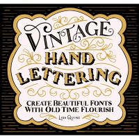 Vintage Hand Lettering: Create Beautiful Fonts With Old Time Flourish