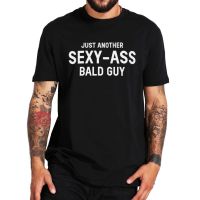 เสื้อยืดโอเวอร์ไซส์เสื้อยืด พิมพ์ลาย Just Another Sexy Bald Guy Sarcastic Funny Quote สําหรับผู้ชายS-5XL  OI8K