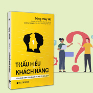 Sách - THẤU HIỂU KHÁCH HÀNG Cho Chiến Lược Kinh Doanh và Thực Thi Hiệu Quả