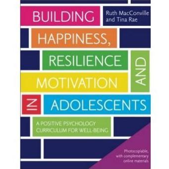 Building Happiness, Resilience and Motivation in Adolescents: A Positive Psychology Curriculum for Well-Being