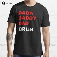 Dada Dad Daddy Bruh Trending T Shirt High Quality Cute Elegant Lovely Kawaii Cartoon Sweet Cotton Tee Shirts Xs 5Xl New XS-6XL