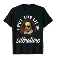 I Put The Lit In Literature T-Shirt Art- Funny Shakespeare T-Shirt T Shirts Moto Biker Cute Cotton Tops Shirts For Adult S-4XL-5XL-6XL