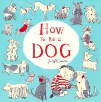 How to be a dog Jo Williamson children 3-6 years old warm pet picture books cultivate loving parents and children to read childrens English Picture Books English original imported books