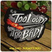 Too Loud Too Bad ตัวรีดติดเสื้อ อาร์มรีด อาร์มปัก ตกแต่งเสื้อผ้า หมวก กระเป๋า แจ๊คเก็ตยีนส์ Quote Embroidered Iron on Patch