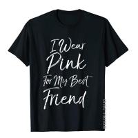 Breast Cancer Support Quote I Wear Pink For My Best Friend Mens Wholesale Camisa Tops Shirts Cotton T Shirt Novelty