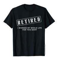 2023 NewRetired ทำงานทั้งชีวิตของฉันสำหรับเสื้อนี้ของขวัญเกษียณอายุเสื้อยืดสำหรับเด็กผู้ชายที่ไม่ซ้ำกันประเดิมย้อนยุควันเกิดผ้าฝ้าย