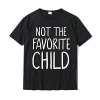 Not The Favorite Child For MomDads Favorite Funny T-Shirt Print Tshirts For Men Cotton Tops Tees Slim Fit Slim Fit