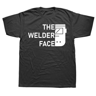 Novelty Awesome The Welder Face Welding Weld T Shirts Graphic Cotton Streetwear Short Sleeve Birthday Gifts Summer Style T shirt XS-6XL