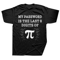My Password Is The Last 8 Digits of Pi T Shirts Graphic Cotton Streetwear Short Sleeve Birthday Gifts Summer Style T shirt Men XS-6XL