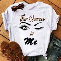 Fashion Women T Shirt The Queen Is Me Print T Shirt Female Summer Tops Ladies Harajuku Funny Tee Shirts Eye Lashes T-shirts Tops