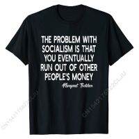 The Problem With Socialism Margaret Thatcher Quote T-shirt Family Men Top T-shirts Cotton Tops T Shirt Design