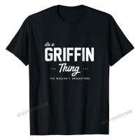 Its A Griffin Thing เสื้อจับคู่ครอบครัว Reunion ของขวัญ Cotton Top เสื้อยืดผู้ชายที่ไม่ซ้ำกัน Tops Tees ใหม่ล่าสุดพิมพ์คุณภาพสูง T-Shirt