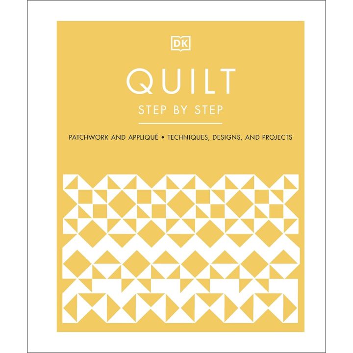 Must have kept (ใหม่)พร้อมส่ง QUILT STEP BY STEP: PATCHWORK AND APPLIQUE, TECHNIQUES, DESIGNS, AND PROJECTS