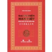 nguyetlinhbook - ĐẠI TỰ ĐIỂN HÁN VIỆT HÁN NGỮ CỔ VÀ HIỆN ĐẠI