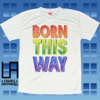 Born This Way Statement Rainbow T-shirt - LGBTQ Pride Tshirt - Unisex - Sublimation - Dri-fit