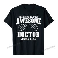 This Is What Awesome Doctor Looks Like- Unisex T-Shirt Camisas Men Designer Funny T Shirts Cotton Male Tops T Shirt Crazy