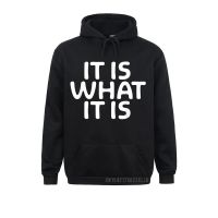 Funny It Is What It Is T-Shirt. Sarcastic Joke Anime Long Sleeve Hoodies Winter Men Sweatshirts Printed On Sportswears Company Size Xxs-4Xl