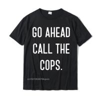 เสื้อยืด ผ้าฝ้าย พิมพ์ลาย Go Ahead Call The Cops สไตล์ฮาราจูกุ สําหรับผู้ชายS-5XL