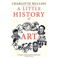 [หนังสือ] A Little History of Art (Little Histories) [Hardcover] - Mullins, Charlotte English book ภาษาอังกฤษ