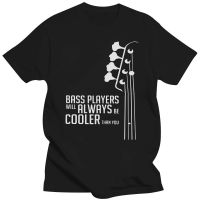 Bass Guitar Bass Players Will Always Be Cooler Than You Bass Headstock Guitarist Slim Fit T Shirts Man Tee Shirt Cotton T Shirt XS-6XL