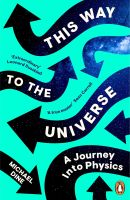 THIS WAY TO THE UNIVERSE: A JOURNEY INTO