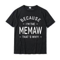 Because Im The Memaw Great Gifts Grandma Tshirt Cotton Tees For Men Simple Style Tshirts Family