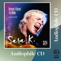 CD AUDIO เพลงสากล บันทึกเสียงดี Sara K. อัลบั้ม Horse I Used to Ride Live in 2001 (CD-R Clone จากแผ่นต้นฉบับ) คุณภาพเสียงเยี่ยม !!