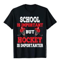 Hockey Is Importanter Shirt Gifts For And T-Shirt Top T-Shirts Fashion Street Cotton Man Tops T Shirt Fashionable S-4XL-5XL-6XL