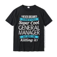 Funny General Manager Tee Gift Appreciation T-Shirt Cotton Man Tshirts Normal Tops Tees Design