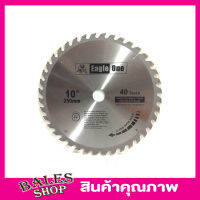 Eagle One Circular saw blade ใบเลื่อยวงเดือน 10"x40T ใบเลือยตัดไม้ ใบเลือยวงเดือน10 ใบเลือยตัดไม้10 Wood saw blade ใบเลื่อยแข็งแกร่ง ขนาด 10"x40