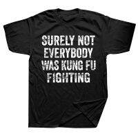 Not Everybody Was Kung Fu Fighting T Shirts Graphic Cotton Streetwear Short Sleeve Birthday Gifts Summer T-shirt Mens Clothing