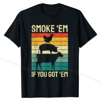 Smoke Em If You Got Em Bbq - Funny Retro Smoking T-Shirt Custom Tops T Shirt For Men Cotton Tshirts Geek Newest S-4XL-5XL-6XL