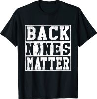 Back Nines Matter Shirt Funny Golf Gift T-Shirt Top T-shirts Tops Tees Faddish Cotton Normal Leisure Men