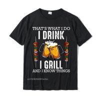 Thats What I Do I Drink I Grill And Know Things BBQ Beer T-Shirt Design Tshirts On Sale Tops Shirts Cotton Men Summer