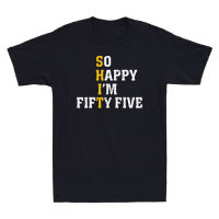 So Happy Im Fifty Five 55th วันเกิดตลก Crewneck Cotton T เสื้อผู้ชายลำลองแขนสั้น Tees Tops Dropshipping คุณภาพสูง