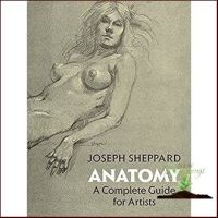 พร้อมส่ง *** Anatomy : A Complete Guide for Artists หนังสือภาษาอังกฤษมือ1(New) ส่งจากไทย