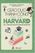 Sách Giáo Dục Thành Công Theo Kiểu Harvard - Tập 3 Tái Bản