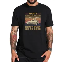 Marty Whatever Happens Dont Ever Go To T Shirt Back Future Film Tee Digital Print Car Driving Lovers Tshirt