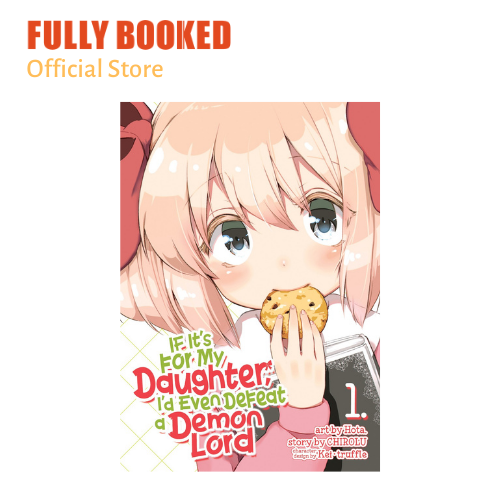 If It's for My Daughter, I'd Even Defeat a Demon Lord, Vol. 1